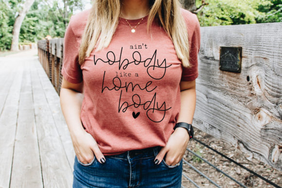 Ain't Nobody Like a Homebody Funny SVG for Crafts and Graphics