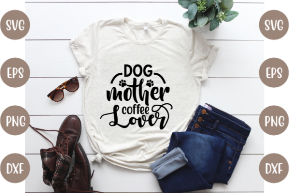 Dog Mother Coffee Lover Graphics for T-Shirt Designs