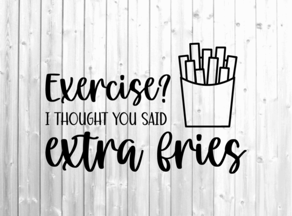 Excersize Svg - Funny Svg - Extra Fries: A Crafts & Graphics Review