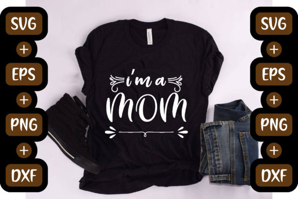 Funny Mom Quotes Design, I'm a Mom Graphics for T-Shirt Designs