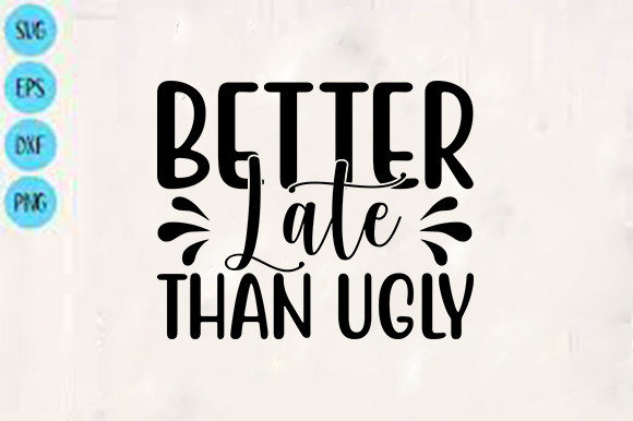 Funny Svg Design, Better Late Than Ugly: A Graphics and Crafts Review
