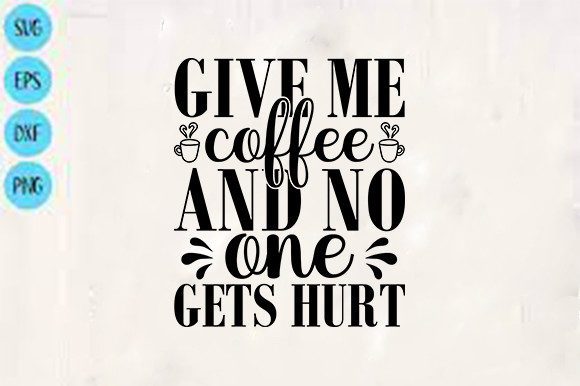 Funny Svg Design, Give Me Coffee and No Graphics for Crafts