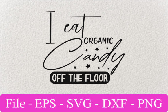 Funny Svg Design, I Eat Organic Candy of Graphics and Crafts