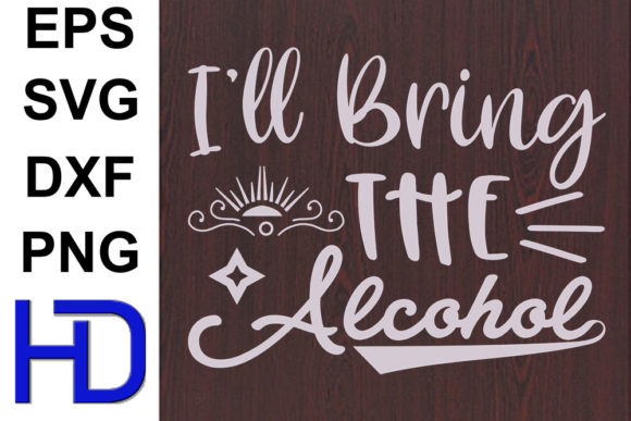 Funny Svg Design, I ll Bring the Alcohol Graphics and Crafts