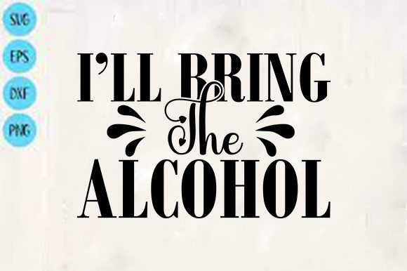Funny Svg Design, I’ll Bring the Alcohol