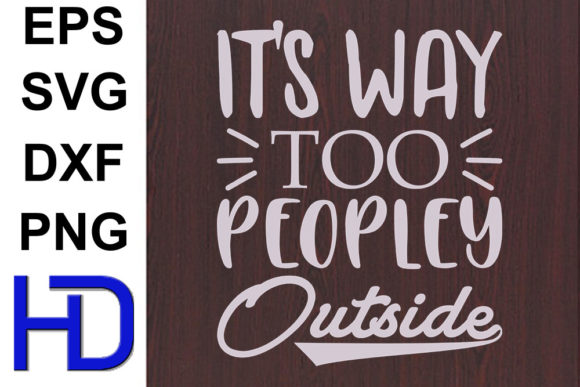 Funny Svg Design, It s Way Too Peopley O Graphics And Crafts