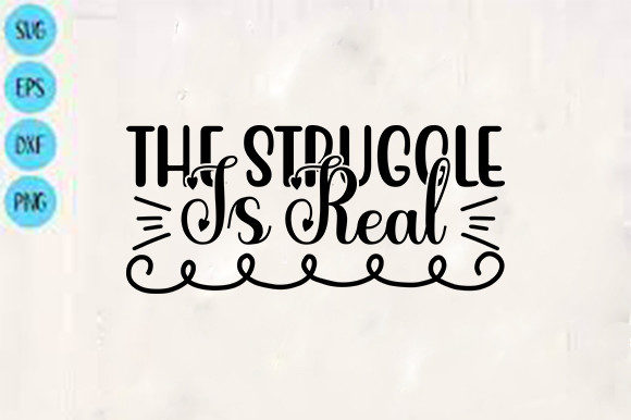 Funny Svg Design, the Struggle is Real: Graphics for Crafts