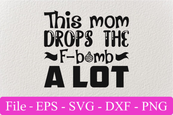 Funny Svg Design, This Mom Drops the F-b Graphics & Crafts