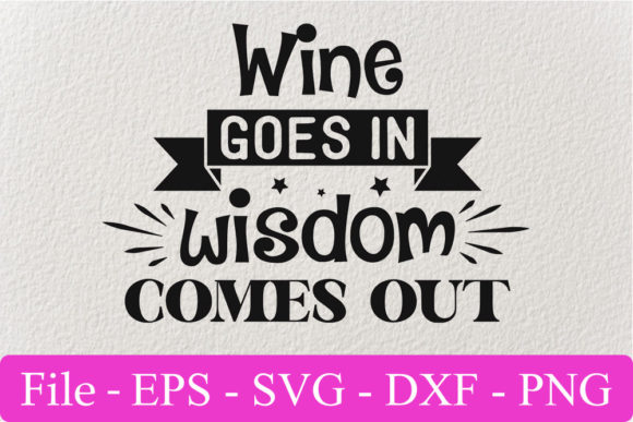 Funny Svg Design, Wine Goes in Wisdom Co: Graphics for Crafts