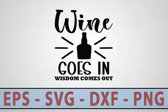 Funny Svg Design, Wine Goes in, Wisdom Graphics and Crafts
