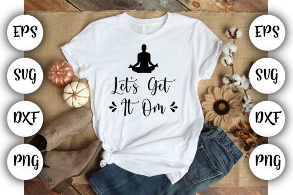 Funny Yoga Let s Get It Om Graphics for T-Shirt Designs