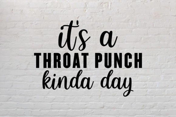 It s a Throat Punch Kinda Day SVG: Graphics for Crafts