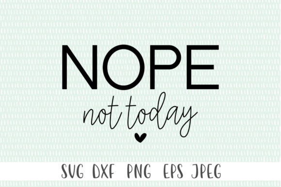 Nope Not Today Funny SVG, Nope Svg for Crafts and Graphics