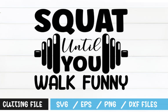 Squat Until You Walk Funny SVG: Graphics for Crafts & Branding
